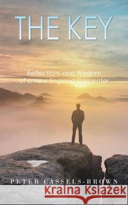 The Key: Reflections and Wisdom of a New England Carpenter Peter Cassels-Brown 9781643451879