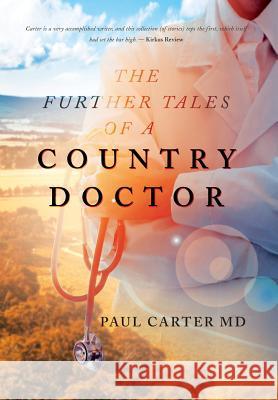 The Further Tales of a Country Doctor Paul Carter 9781643452647