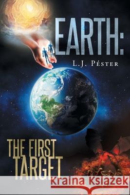 Earth: The First Target L J Péster 9781643455150 Stratton Press