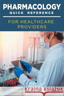 Pharmacology Quick Reference for Health Care Providers Patricia Anthony 9781643455303