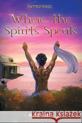 Introrse: Where the Spirits Speak R H Martin 9781643455310 Stratton Press