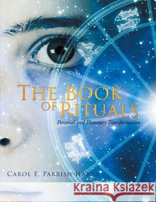The Book of Rituals: Personal and Planetary Transformation Carol E Parrish-Harra 9781643455952