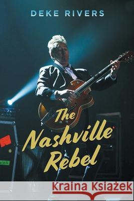 The Nashville Rebel Deke Rivers 9781643456874