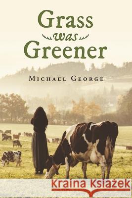Grass Was Greener Michael George 9781643456928