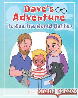 Dave's Adventure to See the World Better David Miller 9781643457772