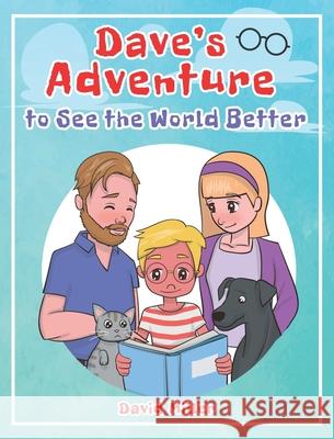 Dave's Adventure to See the World Better David Miller 9781643457789 Stratton Press