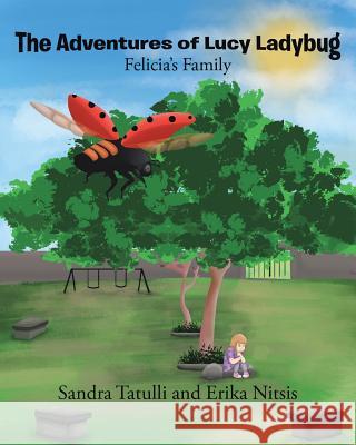 The Adventures of Lucy Ladybug: Felicia's Family Sandra Tatulli, Erika Nitsis 9781643490939 Christian Faith