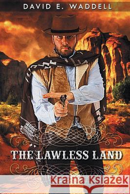 The Lawless Land David E Waddell 9781643491424