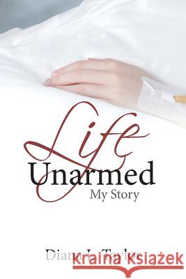 Life Unarmed: My Story Diana Taylor 9781643491745