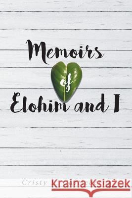 Memoirs of Elohim and I Cristy L Castleberry 9781643492223