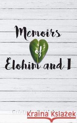Memoirs of Elohim and I Cristy L Castleberry 9781643492759