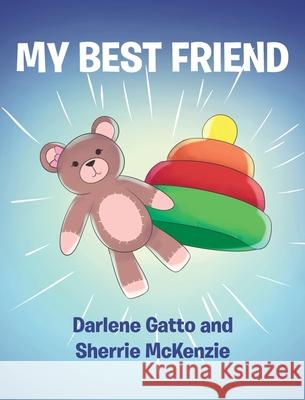 My Best Friend Darlene Gatto Sherrie McKenzie 9781643493008 Christian Faith Publishing, Inc