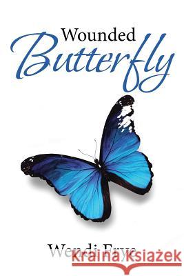 Wounded Butterfly Wendi Frye 9781643493039