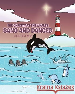 The Christmas the Whales Sang and Danced Dee Kamp 9781643494876