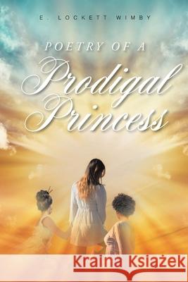 Poetry of a Prodigal Princess E Lockett Wimby 9781643495613 Christian Faith
