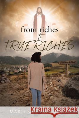 From Riches to True Riches Marie Cathrie Dukes 9781643496498 Christian Faith Publishing, Inc