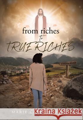 From Riches to True Riches Marie Cathrie Dukes 9781643496511 Christian Faith Publishing, Inc