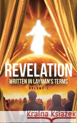 Revelation: Written in Layman's Terms, Volume 1 Dr Robert Reite 9781643498539 Christian Faith Publishing, Inc