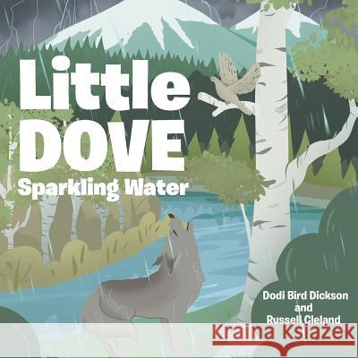 Little Dove Sparkling Water Dodi Bird Dickson Russell Cleland 9781643498867 Christian Faith Publishing, Inc