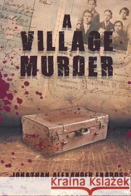 A Village Murder Jonathan Alexander Exaros 9781643500386 Page Publishing, Inc.