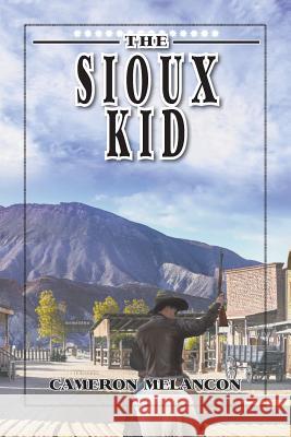 The Sioux Kid Cameron Melancon 9781643500522 Page Publishing, Inc.