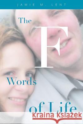 The F Words of Life Jamie M Lent 9781643500577