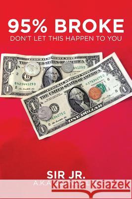 95% Broke Don't Let This Happen to You Sir A K a Johnny Lee, Jr 9781643500638 Page Publishing, Inc.
