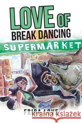 Love of Break Dancing Frida Love 9781643501291 Page Publishing, Inc.