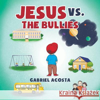 Jesus vs. the Bullies Gabriel Acosta 9781643501970 Page Publishing Inc