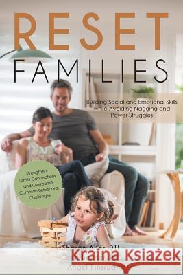 Reset Families: Building Social and Emotional Skills while Avoiding Nagging and Power Struggles Sharon Aller, Greg Benner, PhD, Angel Finsrud 9781643502274 Page Publishing, Inc.