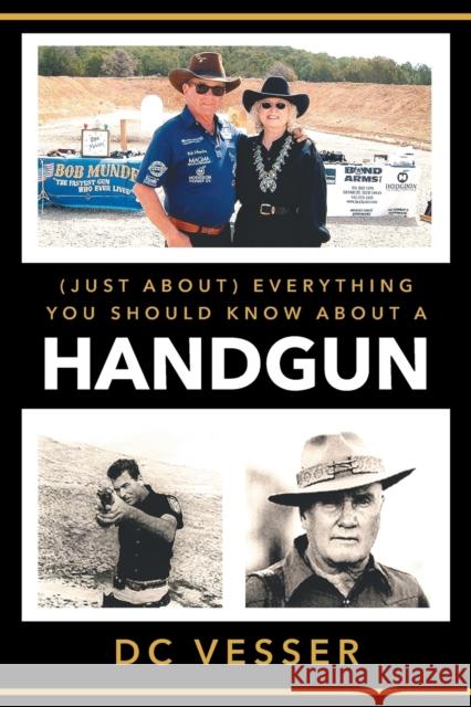 (Just About) Everything You Should Know About A Handgun DC Vesser 9781643502915