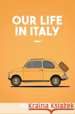 Our Life in Italy Mauro Ghersi 9781643504469