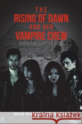 The Rising of Dawn and Her Vampire Crew: Enter the Egyptian Gods Brian Painter, Kim Benson 9781643504599