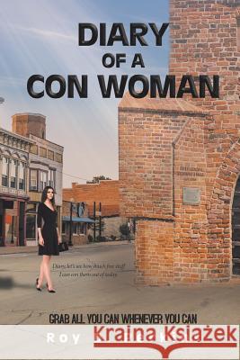 Diary of a Con Woman: Grab All You Can Whenever You Can Roy D Perkins 9781643504681 Page Publishing, Inc.