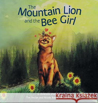 The Mountain Lion and the Bee Girl Tim Ynclan, Nicole Bannister-Durling 9781643505053