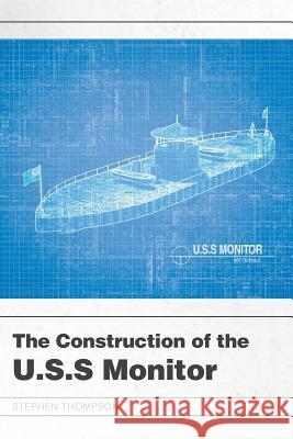 The Construction of the U.S.S Monitor Stephen Thompson 9781643506364 Page Publishing, Inc.