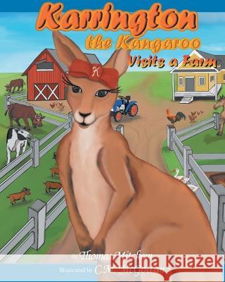 Karrington the kangaroo Visits a Farm Thomas Mitchem 9781643506777 Page Publishing Inc.