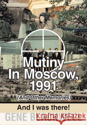 Mutiny: 1991 and I Was There Gene Blackwell 9781643506876