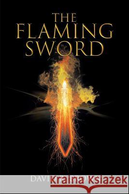 The Flaming Sword David R Brown 9781643506944 Page Publishing, Inc.