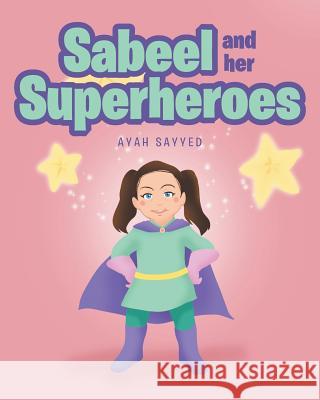 Sabeel and her Superheros Ayah Sayyed 9781643507125 Page Publishing, Inc.