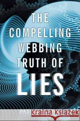 The Compelling Webbing Truth of Lies Patricia Dye 9781643507200 Page Publishing, Inc.