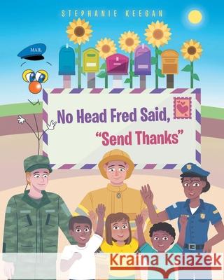 No Head Fred Said: Send Thanks Stephanie Keegan 9781643507569 Page Publishing, Inc.