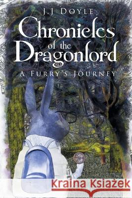 Chronicles of the Dragonlord: A Furry's Journey J. J. Doyle 9781643507620 Page Publishing, Inc