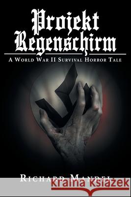 Projekt Regenschirm: A World War II Survival Horror Tale Richard Mandel 9781643508757