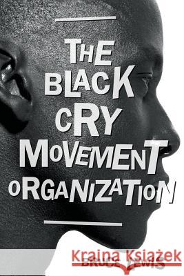 The Black Cry Movement Organization Bruce Lewis 9781643509815 Page Publishing, Inc.