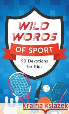 Wild Words of Sport: 90 Devotions for Kids Tracy M. Sumner 9781643521565 