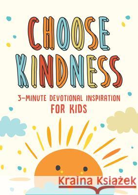 Choose Kindness: 3-Minute Devotional Inspiration for Kids Simmons, Joanne 9781643521800