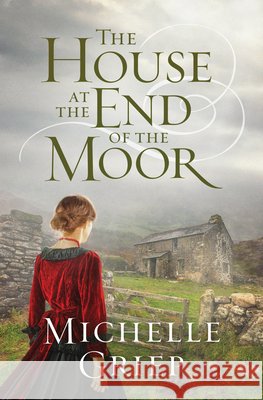 The House at the End of the Moor Michelle Griep 9781643523422 Shiloh Run Press