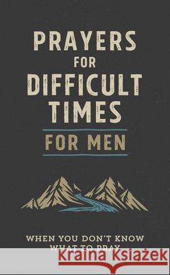 Prayers for Difficult Times for Men: When You Don't Know What to Pray Quentin Guy 9781643525105 Barbour Publishing