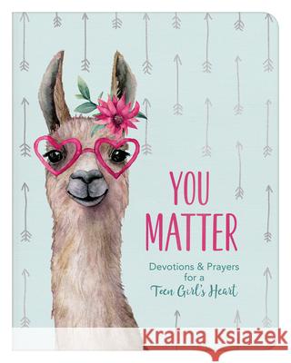 You Matter (for Teen Girls): Devotions & Prayers for a Teen Girl's Heart Margot Starbuck 9781643525204 Barbour Publishing